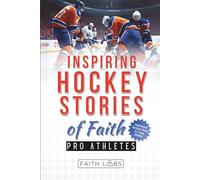 Inspiring Hockey Stories of Faith from Pro Athletes: Inspirational Christian Stories for Young Athletes (Faith Sports Stories for Young Athletes)