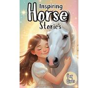 Inspiring Horse Stories for Girls: 15 Magical Tales of Brave Fillies, and Self-Belief for Kids Ages 6-10 Who Love Horses