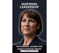 INSPIRING LEADERSHIP: The Powerful Journey and Legacy of Rachel Reeves
