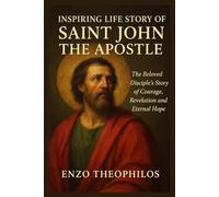 INSPIRING LIFE STORY OF SAINT JOHN THE APOSTLE (The Catholic Word)