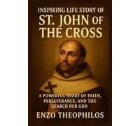 INSPIRING LIFE STORY OF ST. JOHN OF THE CROSS (The Catholic Word)