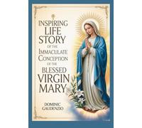 INSPIRING LIFE STORY OF THE IMMACULATE CONCEPTION OF THE BLESSED VIRGIN MARY (DOMINIC CATHOLIC BOOKS)