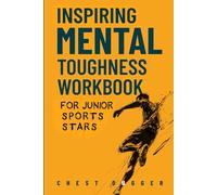 Inspiring Mental Toughness Workbook for Junior Sports Stars: Build Unshakeable Resilience, Enhance Focus and Increase Confidence in Just 30 Days With ... (Next Level Championship Performance)