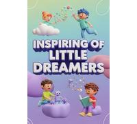 Inspiring Of Little Dreamers: Magical Adventures for Kids: Exciting Stories of Forests, Flying Islands, Underwater Worlds, Rainbow Valleys, and More! (Inspiring Stories)