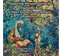Inspiring Persian Stories for Awesome Kids: Short Stories From Masnavi (Rumi) Vol. 1