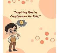 Inspiring Quotes Cryptograms for Kids: Uplifting Messages to Boost Confidence in Inspiring Cryptogram Puzzles and Motivational Word Games for Kids 7-12 (Kids Cryptogram Challenge Series)