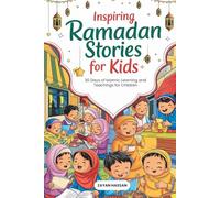 Inspiring Ramadan Stories for Kids: 30 Days of Islamic Learning and Teachings for Children (The Little Muslim Series)