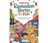 Inspiring Ramadan Stories for Kids: 30 Days of Islamic Learning and Teachings for Children (The Little Muslim Series)
