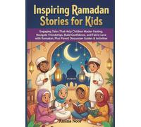Inspiring Ramadan Stories for Kids: Engaging Tales That Help Children Master Fasting, Navigate Friendships, Build Confidence, and Fall in Love with Ramadan, Plus Parent Discussion Guides & Activities
