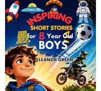 INSPIRING SHORT STORIES FOR 8 YEAR OLD BOYS: Fun and Motivational Tales to Build Confidence, Courage, Kindness, and Strong Character in Young Readers (AMAZING KIDS)