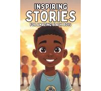Inspiring Short Stories for Amazing Black Boys: 20 Motivational Short Stories to Build Confidence, Courage, and Strong Character