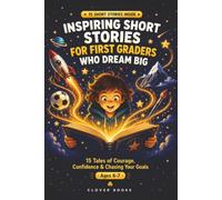 Inspiring Short Stories for First Graders Who Dream Big: 15 Tales of Courage, Confidence & Chasing Your Goals
