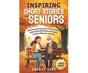 Inspiring Short Stories for Seniors: Heartwarming Large Print Stories with Gentle Reflection Prompts to Spark Memory and Joy