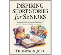Inspiring Short Stories for Seniors: Heartwarming Tales to Uplift, Entertain, and Celebrate the Wisdom, Humor, and Life Experiences of Seniors -Perfect for Enjoyable Reading and Meaningful Reflection