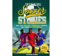 Inspiring Soccer Stories: Real-Life Underdogs, Champtionship Moments, and Lessons in Sportsmanship