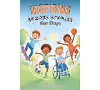 Inspiring Sports Stories for Boys: 14 Inspiring Sports Stories for Boys Ages 7-12 to Build Confidence, Character, and Teamwork, Fostering ... and Mental Strength On and Off the Field.