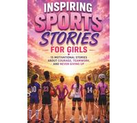 Inspiring Sports Stories for Girls: Motivational Short Tales for Young Athletes to Master Setbacks, Sportsmanship, Teamwork, Confidence, and Respect