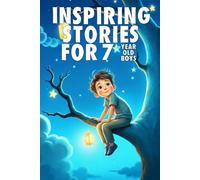 Inspiring Stories For 7 Year Old Boys: 20 Amazing Tales to Inspire Courage, Imagination, and Big Dreams
