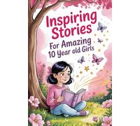 Inspiring Stories For Amazing 10 Year Old Girls: 20 Tales of Courage and Confidence to Empower Kids to Dream Big and Believe in Themselves