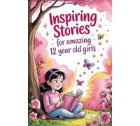 Inspiring Stories For Amazing 12 Year Old Girls: 20 Tales of Courage and Creativity to Empower Kids to Face Challenges and Believe in Magic