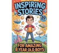 Inspiring Stories For Amazing 8 Year Old Boys: 20 Tales of Courage and Kindness to Help Little Kids Build Confidence and Big Dreams