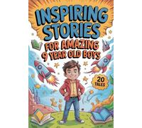 Inspiring Stories For Amazing 9 Year Old Boys: 20 Tales of Adventure and Friendship that Inspire Kids to Be Brave, Strong and Creative