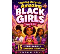 Inspiring Stories for Amazing Black Girls Ages 8-12: 15 Inspiring Tales with Affirmations & Illustrations about Confidence, Self-Love, and Courage (Amazing Black Kids Series)