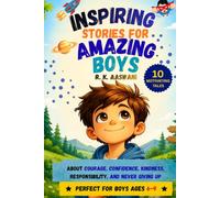 Inspiring Stories for Amazing Boys: 10 Short Stories About Confidence, Courage, Kindness, Responsibility, and Never Giving Up