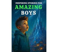 INSPIRING STORIES FOR AMAZING BOYS: 15 Suspenseful Stories on Character Building, Growth Mindset & Shining Bright That Help Boys Discover Inner Strength & True Potential in Fun, Relatable Way
