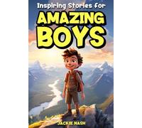 Inspiring Stories for Amazing Boys: A Collection of Motivational Tales about Courage, Perseverance, and Unbreakable Bonds for Children