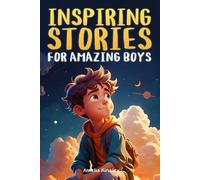 Inspiring Stories for Amazing Boys: A Motivational Book About Self-Confidence, Friendship and Courage for Young Readers