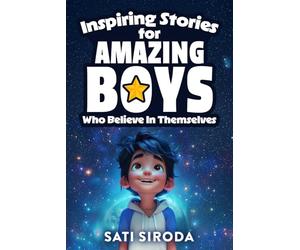 Inspiring Stories for Amazing Boys Who Believe in Themselves: 21 Short Stories About Courage, Self-Confidence, Overcoming Fear & Empowering Young ... a Day (Motivational Short Stories for Kids)