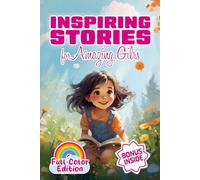 Inspiring Stories For Amazing Girls: A Collection of Inspiring Stories For Girls About Confidence, Inner Strength, Friendship, and Life (Motivational Stories For Kids)