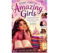 Inspiring Stories for Amazing Girls: An Inspirational Book about the Power of Justice, Kindness, Courage, Friendship, Self-Belief, and Family Values. Educating Kids to Have Self-Belief