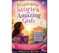 Inspiring Stories for Amazing Girls: An Inspirational Book About the Strength of Kindness, Courage, Justice, Friendship, and Self-Belief. Teaching Children to Believe in Themselves.