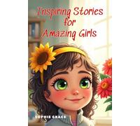 Inspiring Stories for Amazing Girls (Book 1): A Heartwarming Collection of Stories to Build Confidence, Courage, and Kindness in Girls Ages 7-11
