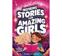 Inspiring Stories for Amazing Girls: Captivating Tales of Bravery, Compassion, and the Power of Dreams (Motivational Books for Young Readers)