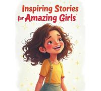 Inspiring Stories for Amazing Girls: Gentle Adventures of Friendship, Courage, Imagination & Heart is a heartwarming collection of 40 inspiring short stories designed to empower girls aged 8-12.