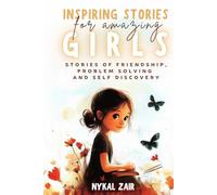 Inspiring Stories for Amazing Girls: Stories of Friendship, Problem Solving and Self Discovery for Age 6 to 12 years (Motivational Book for Children)
