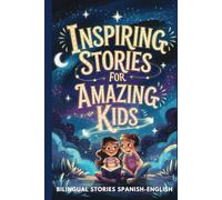 Inspiring Stories for Amazing Kids: Bilingual Stories to Boost Confidence, Courage, Kindness, and Self-Esteem For Ages 8-12 (Spanish English)