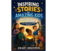 Inspiring Stories for Amazing Kids: Motivational Stories for Kids With Disabilities to Build Self-Esteem, Courage, and Inner Strength A warm bedtime story collection for ages 6-12
