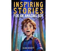 Inspiring Stories for an Amazing Boy: Motivational Tales of Courage, Friendship, and Self-Confidence (Inspiring Stories Collection)