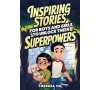 Inspiring Stories for Boys & Girls to Unlock their Superpowers: Adventures that Spark Emotional Intelligence & Cultivate a Growth Mindset, including Affirmations, Reflective Questions & More
