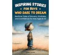 Inspiring Stories for Boys Who Dare to Dream:: Tales of Bravery, Kindness, and Confidence for Kids Ages 6-10
