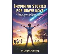 Inspiring Stories for Brave Boys: 10 Powerful Tales of Confidence, Friendship & Courage (Inspiring Stories for Brave Kids)