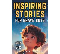 Inspiring Stories for Brave Boys Ages 8-12: 9 Tales of Courage, Friendship & Confidence (Empowering Stories for Kids Collection)