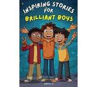Inspiring Stories For Brilliant Boys: 20 Stories to Inspire Courage, Kindness, and Confidence with Moral of the Story
