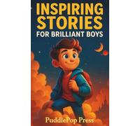 Inspiring Stories For Brilliant Boys: Short Stories of Courage, Confidence, and Kindness for Young Readers