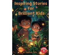 Inspiring Stories for Brilliant Kids: Empowering Tales of Courage, Kindness, and Creativity to Spark Young Minds!