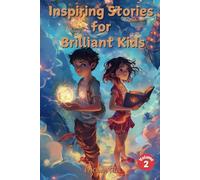 Inspiring Stories for Brilliant Kids Volume 2: Tales of Courage, Friendship, and Imagination to Inspire Adventure and Self-Discovery